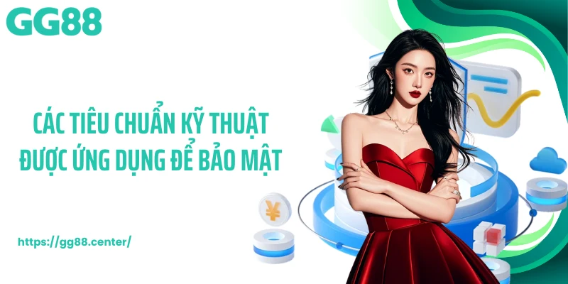 Các tiêu chuẩn kỹ thuật được ứng dụng để bảo mật